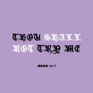 Thou Shall Not Try Me. Mood 24/7 Desktop Wallpaper